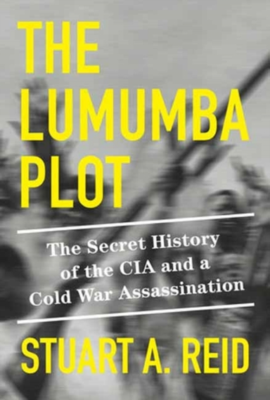 The Lumumba Plot The Secret History Of The Cia And A Cold War Assassination