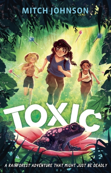 Toxic A Fast-Paced Rainforest Adventure Story For Readers Aged 9 And Up