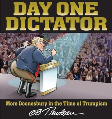 Day One Dictator More Doonesbury In The Time Of Trumpism