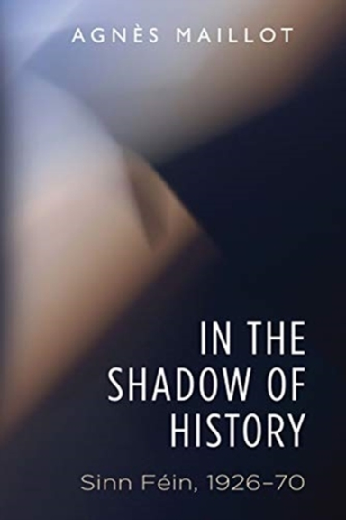 In The Shadow Of History Sinn Fein 1926–70