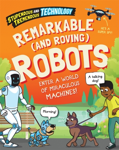 Stupendous And Tremendous Technology: Remarkable And Roving Robots