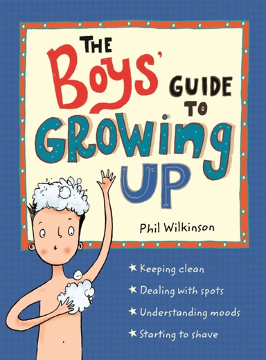 The Boys' Guide To Growing Up: The Best-Selling Puberty Guide For Boys