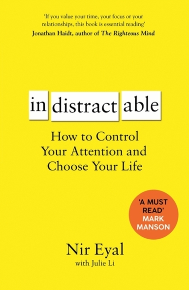 Indistractable How To Control Your Attention And Choose Your Life