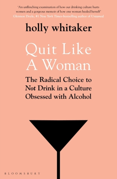 Quit Like A Woman The Radical Choice To Not Drink In A Culture Obsessed With Alcohol