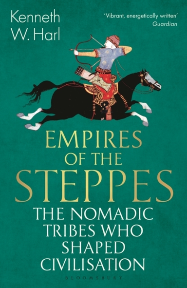 Empires Of The Steppes The Nomadic Tribes Who Shaped Civilisation