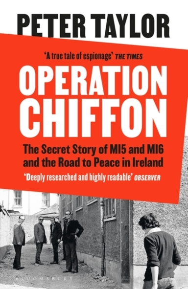 Operation Chiffon The Secret Story Of Mi5 And Mi6 And The Road To Peace In Ireland