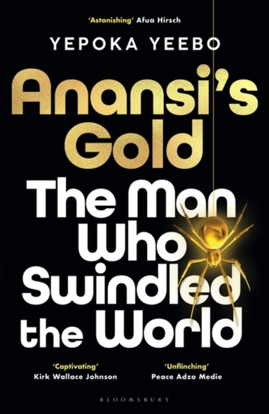Anansi'S Gold The Man Who Swindled The World. Winner Of The Jhalak Prize 2024.