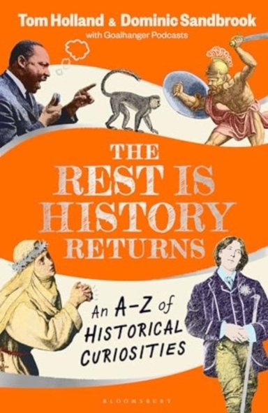 The Rest Is History Returns An A–Z Of Historical Curiosities