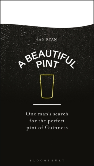 A Beautiful Pint One Man'S Search For The Perfect Pint Of Guinness