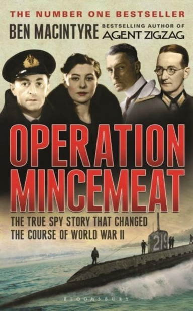 Operation Mincemeat The True Spy Story That Changed The Course Of World War Ii