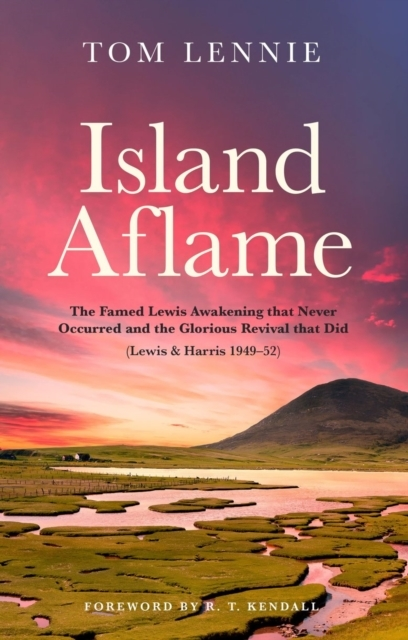 Billede af Island Aflame The Famed Lewis Awakening That Never Occurred And The Glorious Revival That Did (Lewis & Harris 1949 - 52)
