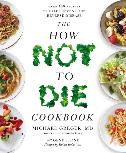 Billede af The How Not To Die Cookbook Over 100 Recipes To Help Prevent And Reverse Disease