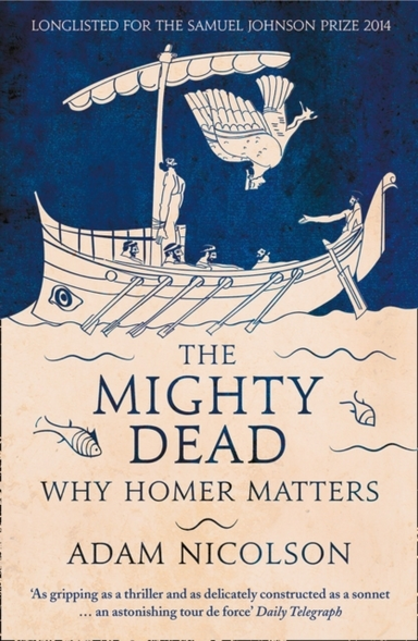The Mighty Dead Why Homer Matters