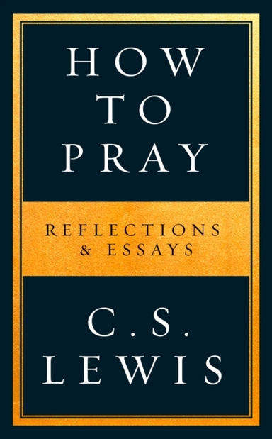 How To Pray Reflections & Essays