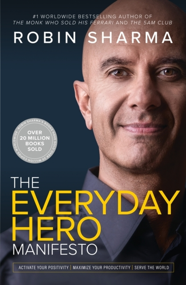The Everyday Hero Manifesto Activate Your Positivity, Maximize Your Productivity, Serve The World
