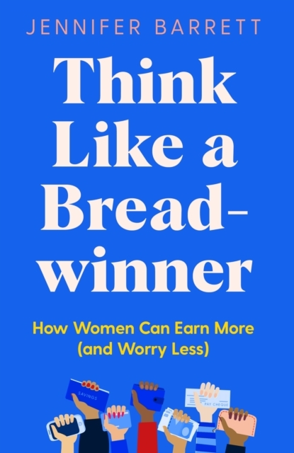Billede af Think Like A Breadwinner How Women Can Earn More (And Worry Less)