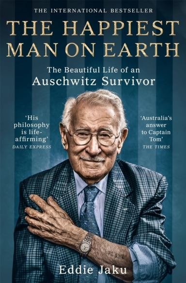 The Happiest Man On Earth The Beautiful Life Of An Auschwitz Survivor