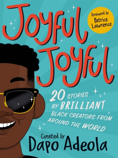 Joyful, Joyful 20 Stories By Brilliant Black Creators From Around The World