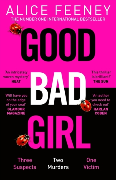 Good Bad Girl Top Ten Bestselling Author And 'Queen Of Twists', Alice Feeney Returns With Another Mind-Blowing Tale Of Psychological Suspense. . .