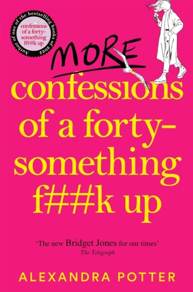More Confessions Of A Forty-Something F**K Up The Wtf Am I Doing Now? Follow Up To The Runaway Bestseller