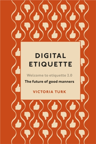 Digital Etiquette Everything You Wanted To Know About Modern Manners But Were Afraid To Ask