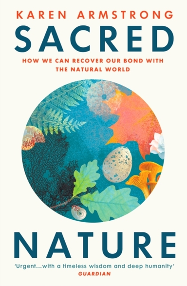 Sacred Nature How We Can Recover Our Bond With The Natural World