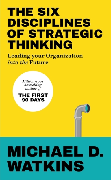 The Six Disciplines Of Strategic Thinking Leading Your Organization Into The Future