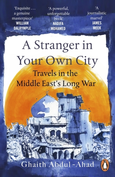 A Stranger In Your Own City Travels In The Middle East’S Long War