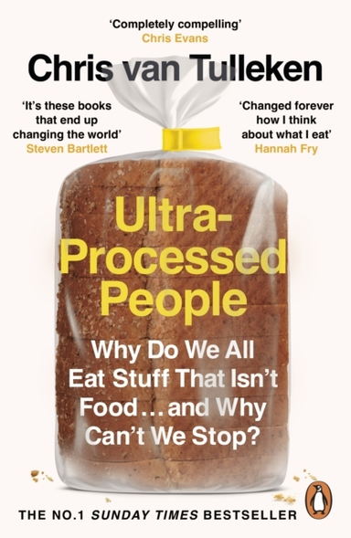 Ultra-Processed People Why Do We All Eat Stuff That Isn’T Food … and Why Can’T We Stop?