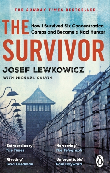 The Survivor How I Survived Six Concentration Camps And Became A Nazi Hunter