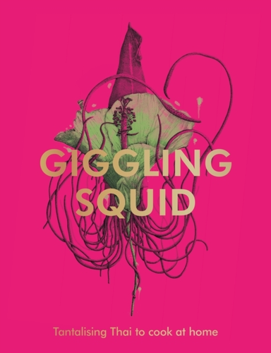 The Giggling Squid Cookbook Tantalising Thai Dishes To Enjoy Together