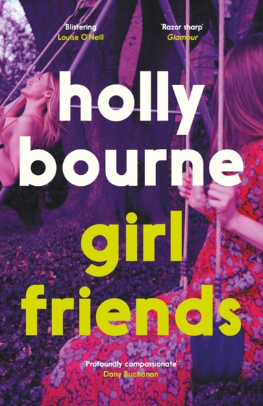 Girl Friends The Unmissable, Thought-Provoking And Funny New Novel About Female Friendship