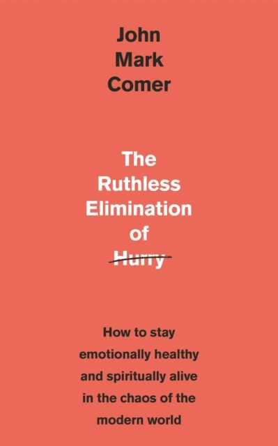 Billede af The Ruthless Elimination Of Hurry How To Stay Emotionally Healthy And Spiritually Alive In The Chaos Of The Modern World