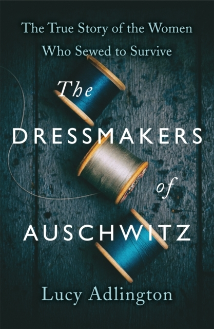 Billede af The Dressmakers Of Auschwitz The True Story Of The Women Who Sewed To Survive