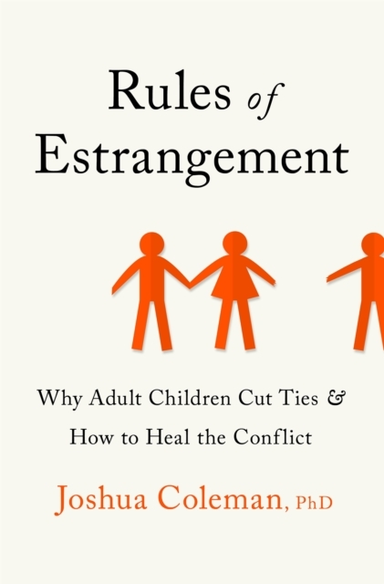 Rules Of Estrangement Why Adult Children Cut Ties And How To Heal The Conflict