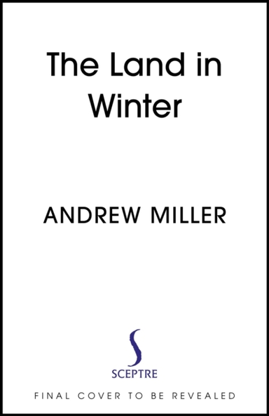 The Land In Winter The New Novel From The Award-Winning Author of Pure