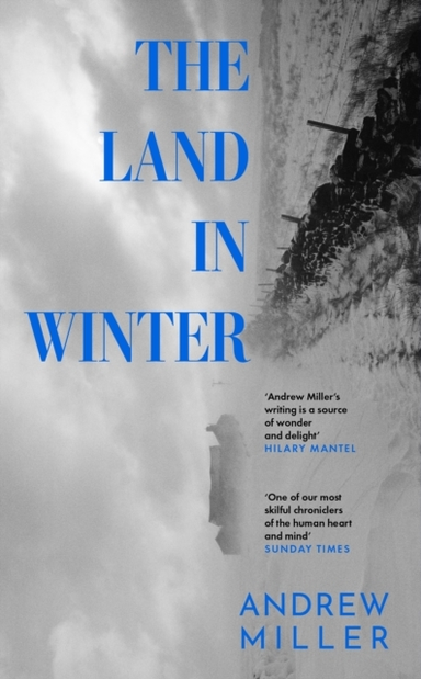The Land In Winter The New Novel From The Award-Winning Author of Pure