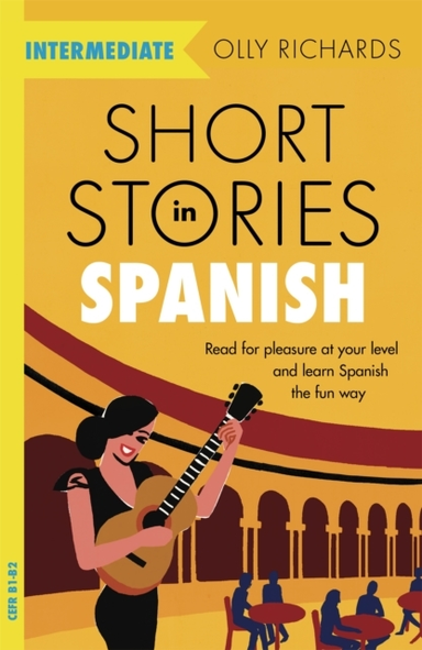 Short Stories In Spanish For Intermediate Learners Read For Pleasure At Your Level, Expand Your Vocabulary And Learn Spanish The Fun Way!