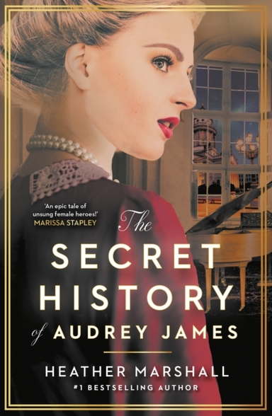 The Secret History of Audrey James A Gripping Dual-Timeline Wwii Historical Story of Courage, Sacrifice and Friendship From The Internationally Bestselling Author