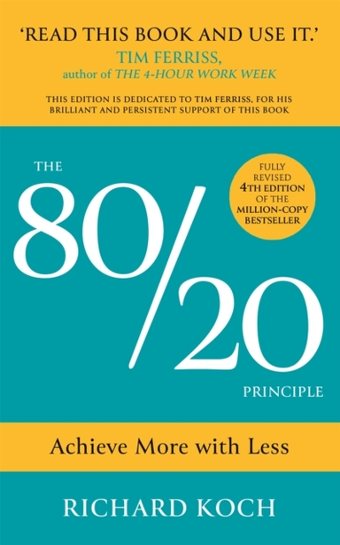 The 80/20 Principle Achieve More With Less: The Proven Way To Vastly Increase Productivity, Effectiveness And Success