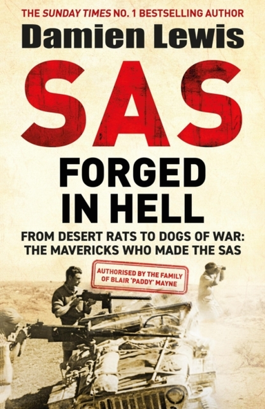 Sas Forged In Hell From Desert Rats To Dogs of War: The Mavericks Who Made The Sas