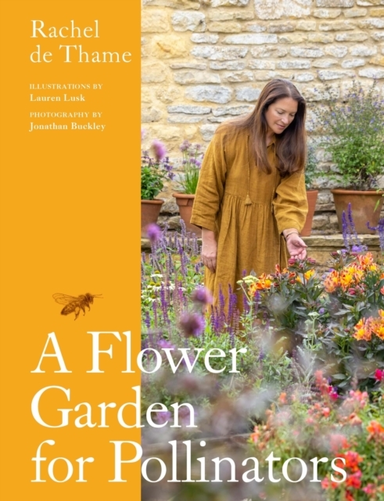 A Flower Garden For Pollinators Learn How To Sustain And Support Nature With This Practical Planting Guide