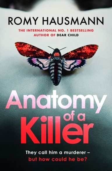 Anatomy Of A Killer An Unputdownable Thriller Full Of Twists And Turns, From The Author Of Dear Child
