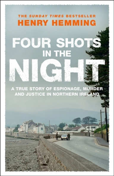 Four Shots In The Night A True Story Of Stakeknife, Murder And Justice In Northern Ireland