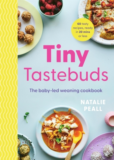 Tiny Tastebuds The Baby-Led Weaning Cookbook