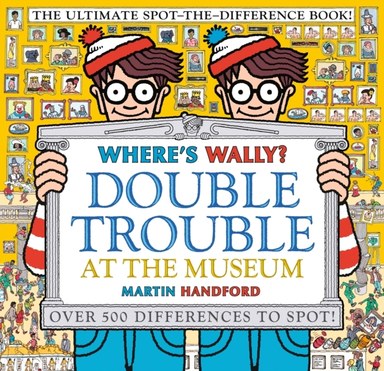 Where'S Wally? Double Trouble At The Museum: The Ultimate Spot-The-Difference Book! Over 500 Differences To Spot!