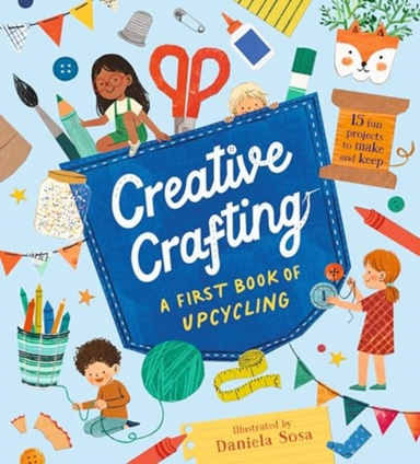 Creative Crafting: A First Book Of Upcycling