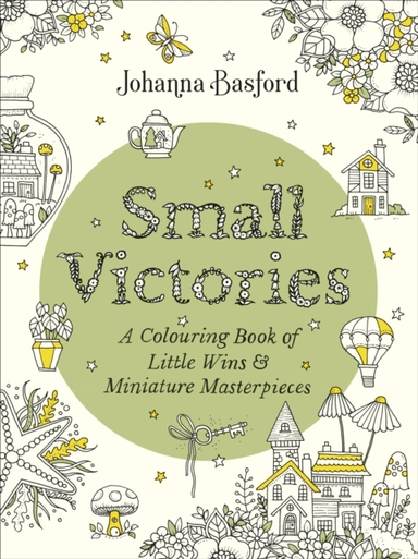 Small Victories A Colouring Book Of Little Wins And Miniature Masterpieces