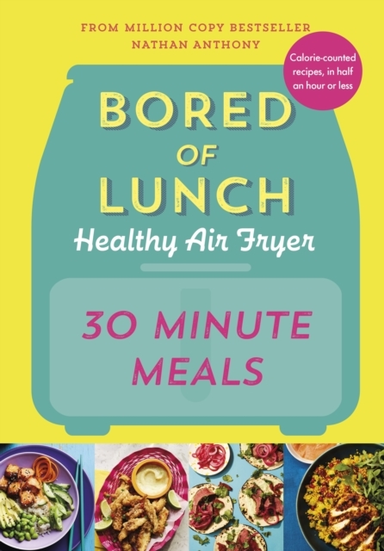 Bored Of Lunch Healthy Air Fryer: 30 Minute Meals