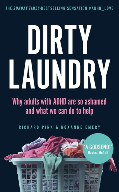 Dirty Laundry Why Adults With Adhd Are So Ashamed And What We Can Do To Help - The Sunday Times Bestseller